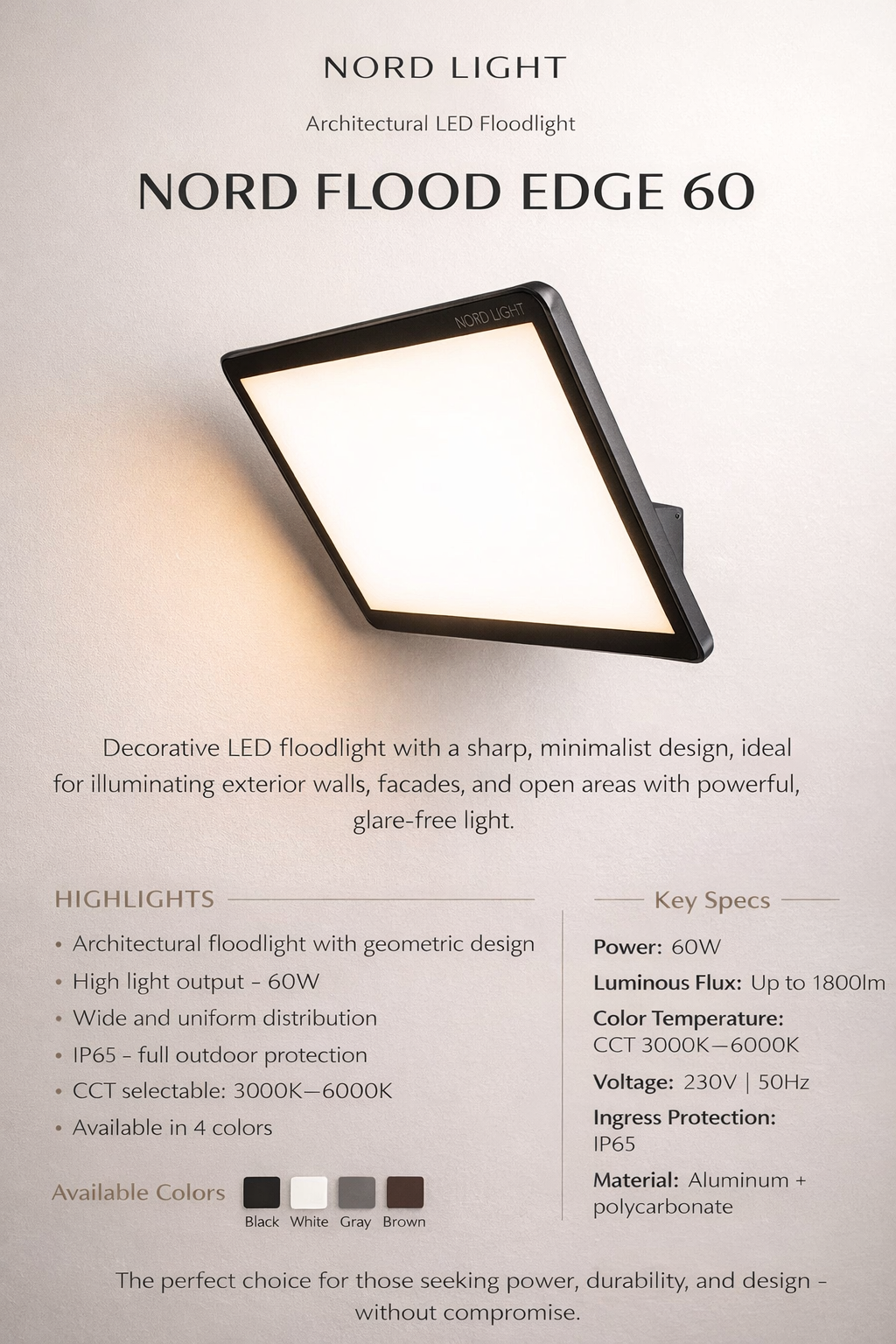 NORD FLOOD EDGE 60w
פנס הצפה דקורטיבי LED בעיצוב אדריכלי